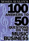 Moses Avalon's 100 Answers to 50 Questions on the Music Business Music Pro Guides