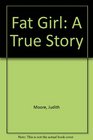 Fat Girl A True Story