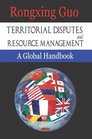 Territorial Disputes and Resource Management A Global Handbook
