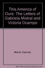 This America of Ours The Letters of Gabriela Mistral and Victoria Ocampo