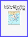 CAD CAM CAE and CIM in Hong Kong A Strategic Entry Report 1995