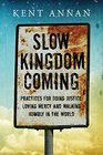 Slow Kingdom Coming Practices for Doing Justice Loving Mercy and Walking Humbly in the World