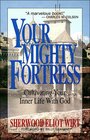 Your Mighty Fortress Cultivating Your Inner Life with God