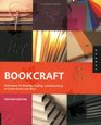 Bookcraft Techniques for Binding Folding and Decorating to Create Books and More