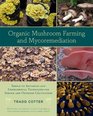 Organic Mushroom Farming and Mycoremediation: Simple to Advanced and Experimental Techniques for Indoor and Outdoor Cultivation