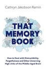 That Memory Book Distractibility Forgetfulness and Other Unnerving High Jinks of the MiddleAged Brain