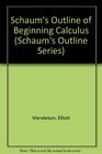 Schaum's Outline of Theory and Problems of Beginning Calculus