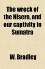 The wreck of the Nisero and our captivity in Sumatra