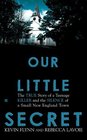 Our Little Secret The True Story of a Teenager Killer and the Silence of a Small New England Town