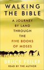 Walking The Bible : A Journey by Land Through the Five Books of Moses