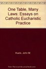 One Table Many Laws Essays on Catholic Eucharistic Practice