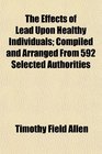 The Effects of Lead Upon Healthy Individuals Compiled and Arranged From 592 Selected Authorities