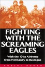 Fighting With the Screaming Eagles With the 101st Airborne from Normandy to Bastogne