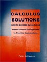 Calculus Solutions How to Succeed in Calculus From Essential Prerequisites to Practice Examinations