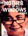 The Mother of All Windows Books Being a Compendium of Incantations Imprecations Supplications and Modifications Known to Appease the Deamons Within Windows