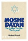 Moshe Dayan The soldier the man the legend