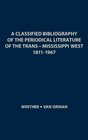 A Classified Bibliography of the Periodical Literature of the TransMississippi West 18111967