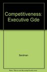 Competitiveness The Executive's Guide to Success