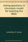 Asking questions A classroom model for teaching the Bible