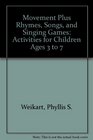 Movement Plus Rhymes Songs and Singing Games Activities for Children Ages 37