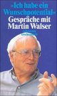 Ich habe ein Wunschpotential Gesprche mit Martin Walser