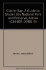 Glacier Bay A Guide to Glacier Bay National Park and Preserve Alaska