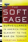 The Soft Cage Surveillance in America From Slavery to the War on Terror