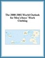 The 20002005 World Outlook for Men's/boys' Work Clothing