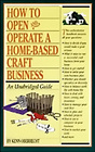 How to Open and Operate a HomeBased Craft Business