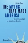 The Myths That Made America An Introduction to American Studies