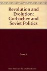 Revolution and Evolution Gorbachev and Soviet Politics