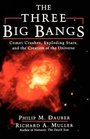 The Three Big Bangs Comet Crashes Exploding Stars and the Creation of the Universe