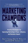 Marketing Champions Practical Strategies for Improving Marketing's Power Influence and Business Impact