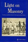 Light on Masonry The History and Rituals of America's Most Important Masonic Expose
