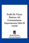 Pselli De Victus Ratione Ad Constantinum Imperatorem Libri II