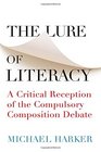 The Lure of Literacy A Critical Reception of the Compulsory Composition Debate