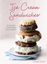 Ice Cream Sandwiches: 65 Recipes for Incredibly Cool Treats