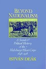 Beyond Nationalism A Social and Political History of the Habsburg Officer Corps 18481918