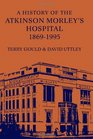 History of the Atkinson Morley's Hospital 18691995