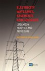 Electricity Wayleaves Easements and Consents Litigation Practice  Procedure