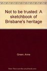 Not to be trusted A sketchbook of Brisbane's heritage