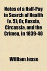 Notes of a HalfPay in Search of Health  Or Russia Circassia and the Crimea in 183940