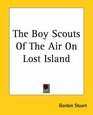 The Boy Scouts Of The Air On Lost Island