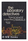 The Laboratory Detectives How Science Traps the Criminal