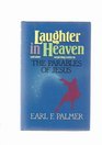 Laughter in Heaven and other Surprising Truths in the Parables of Jesus