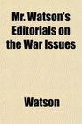Mr Watson's Editorials on the War Issues