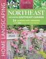 Northeast Home Landscaping 3rd edition Including Southeast Canada