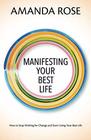 Manifesting Your Best Life How to Stop Wishing for Change and Start Living Your Best Life
