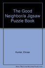 The Good Neighbor/a Jigsaw Puzzle Book