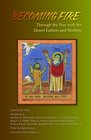 Becoming Fire: Through the Year With the Desert Fathers and Mothers (Cistercian Studies Series)